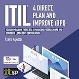 ITIL® 4 Direct, Plan and Improve (DPI): Your companion to the ITIL 4 Managing Professional and Strategic Leader DPI C