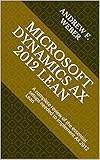 Microsoft Dynamics AX 2012 Lean: A complete review of the essential setups needed to implement AX 2012 Lean (English Edition)