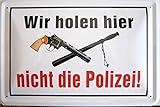 vielesguenstig-2013 Blechschild 20x30cm - Wir Holen Hier Nicht die Polizei Hinweisschild S