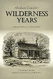 Abraham Lincoln's Wilderness Years: Collected Works of J. Edward M