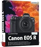 Canon EOS R - Für bessere Fotos von Anfang an: Das umfangreiche Praxisb