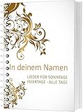 In deinem Namen: Lieder für Sonntage. Feiertage. Alle Tag