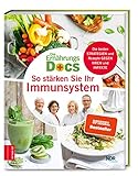 Die Ernährungs-Docs - So stärken Sie Ihr Immunsystem: Die besten Strategien und Rezepte gegen Viren und Infek