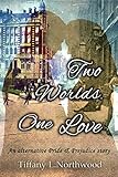 Two Worlds, One Love: An alternative Pride and Prejudice story (English Edition)