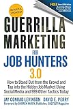 Guerrilla Marketing for Job Hunters 3.0: How to Stand Out From the Crowd and Tap Into the Hidden Job Market Using Social Media and 999 Other Tactics Today