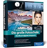 Die große Fotoschule: Das Handbuch zur digitalen Fotografie in der Neuauflage 2019 (Rheinwerk Fotografie)