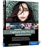 Capture One Pro 21: Profitricks und Expertenwissen zur Bildbearbeitung. In über 100 Workshop