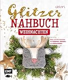 Das Glitzer-Nähbuch – Weihnachten: Deko und Accessoires mit Pailletten-, Metallic- und Glitzerstoffen – Mit Schnittmusterbogen zum Dow