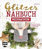 Das Glitzer-Nähbuch – Weihnachten: Deko und Accessoires mit Pailletten-, Metallic- und Glitzerstoffen – Mit Schnittmusterbogen zum Dow