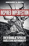 Inspired Imperfection: How the Bible's Problems Enhance Its Divine Authority (English Edition)