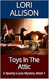 Toys In The Attic: A Spooky Lucas Mystery, Book 1 (English Edition)