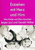 Erziehen mit Herz und Hirn - Was Kinder und Eltern b