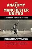 The Anatomy of Manchester United: A History in Ten M