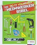 Die Do it Yourself Heimwerkerbibel: Know-how & Projek