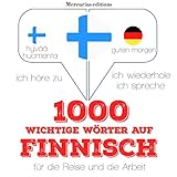 1000 wichtige Wörter auf Finnisch für die Reise und die Arbeit: Ich höre zu. Ich wiederhole. Ich sp