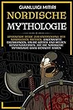 NORDISCHE MYTHOLOGIE: Spannende Reise zur Entdeckung der nordischen Mythen. Sagenhafte Erzählungen, um die Götter und Helden kennenzulernen, die die nordische Mythologie groß gemacht hab