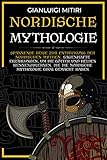 NORDISCHE MYTHOLOGIE: Spannende Reise zur Entdeckung der nordischen Mythen. Sagenhafte Erzählungen, um die Götter und Helden kennenzulernen, die die nordische Mythologie groß gemacht hab