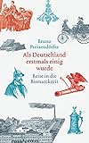 Als Deutschland erstmals einig wurde: Reise in die Bismarck