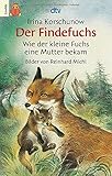 Der Findefuchs: Wie der kleine Fuchs eine Mutter bek