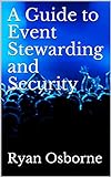 A Guide to Event Stewarding and Security: An Insider's Guide to the Industry (English Edition)