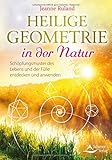 Heilige Geometrie in der Natur: Schöpfungsmuster des Lebens und der Fülle entdecken und anw