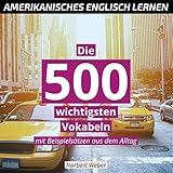 Amerikanisches Englisch lernen für Erwachsene: Die 500 wichtigsten Vokabeln - mit Beispielsätzen aus dem Alltag