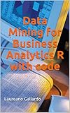 Data Mining for Business Analytics R with code (English Edition)