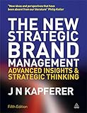 The New Strategic Brand Management: Advanced Insights and Strategic Thinking (New Strategic Brand Management: Creating & Sustaining Brand Equity)