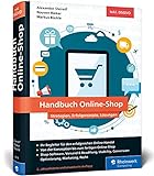 Handbuch Online-Shop: Strategien, Erfolgsrezepte und Lösungen für wirkungsvollen E-Commerce. Der Leitfaden für Ihren Durchbruch im Online-H