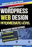 WordPress Web Design Made Easy: Intermediate Level - (Part II of Wordpress Made Easy Series): Designed with the latest version of WordPress 4.5.3 - (Intermediate ... includes bonus material (English Edition)