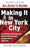 An Actor's Guide—Making It in New York City, Second Edition: Everything a Working Actor Needs to Survive and Succeed in the Big Apple (English Edition)