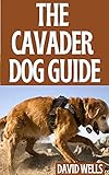 The Cavader Dog Guide: The Ultimate Guide on Buying, Grooming, Food, Health, Caring or Care and Training your Cavalier Dog (English Edition)