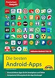 Die besten Android Apps: Für dein Smartphone und Tablet - aktuell zu Android 7, 8, 9 und 10: Unverzichtbare Apps für Ihr Smartphone und Tab