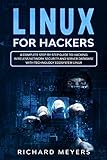 Linux for Hackers: A Complete Step-by-Step Guide to Hacking Wireless Network Security and Server Database with Technology Ecosystem Linux