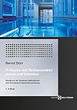 IT-Räume und Rechenzentren planen und betreiben: Handbuch der baulichen Maßnahmen und Technischen Gebäudeausrüstung