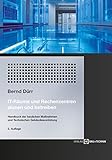 IT-Räume und Rechenzentren planen und betreiben: Handbuch der baulichen Maßnahmen und Technischen Gebäudeausrüstung