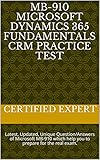 MB-910 Microsoft Dynamics 365 Fundamentals CRM Practice test: Latest, Updated, Unique Question/Answers of Microsoft MB-910 which help you to prepare for the real exam. (English Edition)