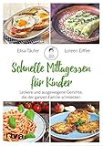 Schnelle Mittagessen für Kinder: Leckere und ausgewogene Gerichte, die der ganzen Familie schmeck