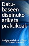Datu-baseen diseinuko ariketa praktikoak: 2019 (Basque Edition)