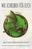 Wir schreiben für euch: Fantasy: Kurzgeschichten (Spenden-Anthologie für die Hochwasseropfer 2021: Kurzgeschichten)