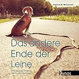 Das andere Ende der Leine: Was unseren Umgang mit Hunden b