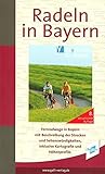 Radeln in Bayern: 120 Radfernwege vom Bayernnetz für Radler mit Beschreibung der Strecken und Sehenswürdigkeiten, inklusive Kartografie und Höhenp