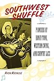 Southwest Shuffle: Pioneers of Honky-Tonk, Western Swing, and Country J