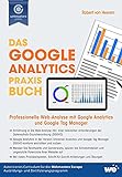 Das Google Analytics Praxisbuch: Professionelle Web-Analyse mit Google Analytics und Google Tag Manag