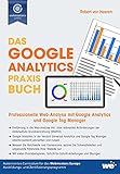 Das Google Analytics Praxisbuch: Professionelle Web-Analyse mit Google Analytics und Google Tag Manag