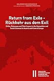 Return from Exile - Rückkehr aus dem Exil: Exiles, Returnees and Their Impact in the Humanities and Social Sciences in Austria and Central Europe ... philosophisch-historischen Klasse, Band 885)