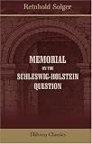 Memorial on the Schleswig-Holstein Question: Addressed to the Hon. Bradford R. Wood, Minister to the Court of Denmark, Copenhag