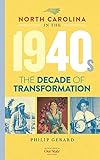 North Carolina in the 1940s: The Decade of Transformation (North Carolina through the Decades) (English Edition)