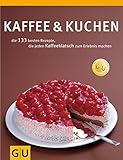 Kaffee & Kuchen: Die 138 besten Rezepte, die jeden Kaffeeklatsch zum Erleb