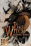 Bad Witch. Befreite Magie: Romantische Fantasy über eine begabte junge Hexe, die ihre Welt vor dem Untergang
